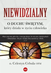 Niewidzialny. O Duchu Świętym, który działa.. - o. Celestyn Cebula OFM