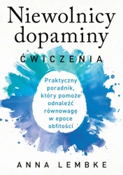 Niewolnicy dopaminy. Ćwiczenia - Anna Lembke