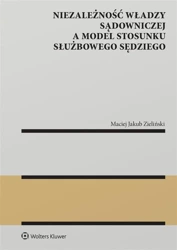 Niezależność władzy sądowniczej a model stosunku.. - Maciej Jakub Zieliński