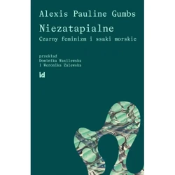 Niezatapialne. Czarny feminizm i ssaki morskie - Pauline Alexis Gumbs