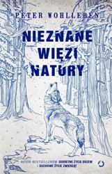 Nieznane więzi natury w.3 - Peter Wohlleben, Ewa Kochanowska