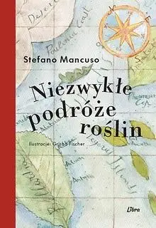 Niezwykłe podróże roślin - Stefano Mancuso