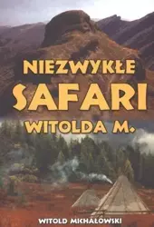 Niezwykłe safari Witolda M. - Witold Michałowski