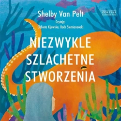 Niezwykle szlachetne stworzenia audiobook - Shelby Van Pelt