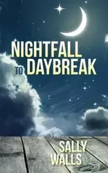 Nightfall to Daybreak - Sally Walls