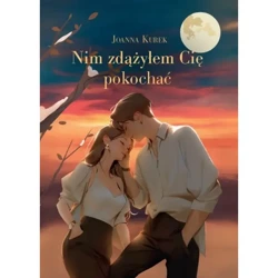 Nim zdążyłem Cię pokochać - Joanna Kurek