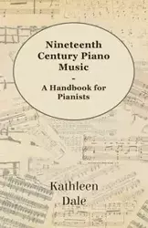 Nineteenth Century Piano Music - A Handbook for Pianists - Dale Kathleen