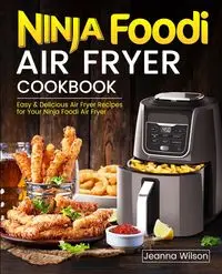 Ninja Foodi Air Fryer Cookbook - Wilson Jeanna