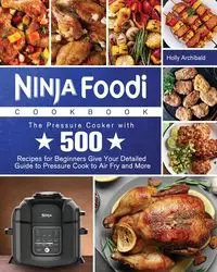 Ninja Foodi Cookbook - Holly Archibald