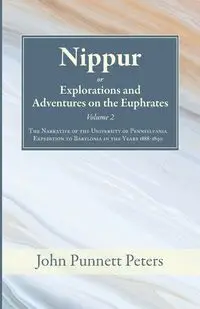 Nippur, or, Explorations and Adventures on the Euphrates, Volume 2 - John Peters Punnett