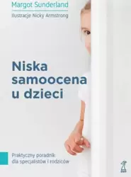 Niska samoocena u dzieci. Praktyczny poradnik - Margot Sunderland