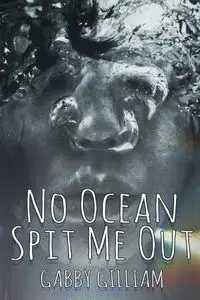 No Ocean Spit Me Out - Gilliam Gabby