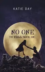 No One to Fall back On... - Katie Day