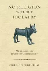 No Religion without Idolatry - Freudenthal Gideon