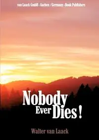 Nobody Ever Dies! - Walter van Laack