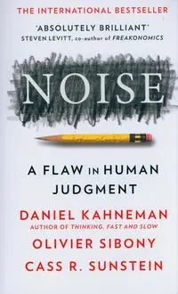 Noise - Daniel Kahneman, Sibony Olivier, Sunstein Cass R.