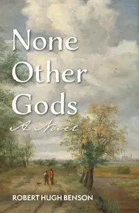 None Other Gods - Robert Hugh Benson