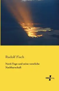 Nord-Togo und seine westliche Nachbarschaft - Rudolf Fisch