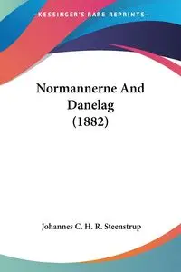 Normannerne And Danelag (1882) - Steenstrup Johannes C. H. R.