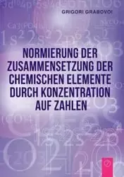 Normierung der Zusammensetzung  der chemischen Elemente durch  Konzentration auf Zahlen (GERMAN Edition) - Grabovoi Grigori