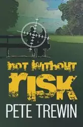 Not Without Risk - Pete Trewin