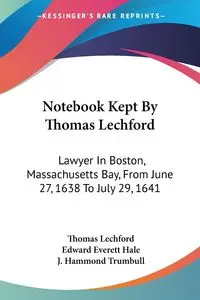 Notebook Kept By Thomas Lechford - Thomas Lechford