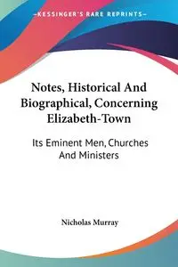 Notes, Historical And Biographical, Concerning Elizabeth-Town - Murray Nicholas