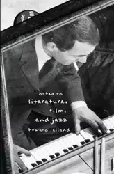 Notes on Literature, Film, and Jazz - Howard Eiland