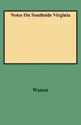 Notes on Southside Virginia - Walter A. Watson