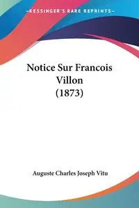 Notice Sur Francois Villon (1873) - Charles Joseph Vitu Auguste