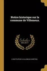 Notice historique sur la commune de Villemeux. - Chrétien D Instituteur à Villemeux