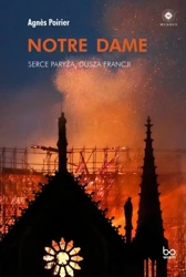 Notre Dame. Serce Paryża, dusza Francji - Agns Poirier, Aleksandra Czwojdrak