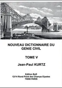 Nouveau Dictionnaire du Génie Civil - Kurtz Jean-Paul