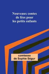 Nouveaux contes de fées pour les petits enfants - Ségur comtesse de