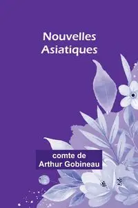 Nouvelles Asiatiques - Gobineau comte de