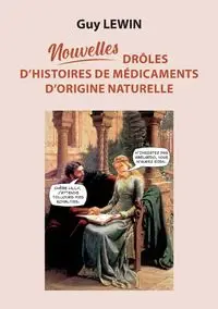 Nouvelles drôles d'histoires de médicaments d'origine naturelle - Guy Lewin