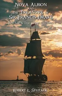 Nova Albion and The Treasure of Sir Francis Drake - Robert L. Stupack