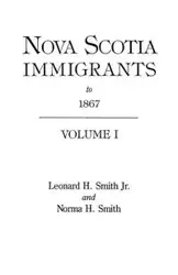 Nova Scotia Immigrants to 1867 - Leonard H. Smith Jr.