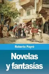 Novelas y fantasías - Roberto Payró