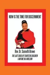 Now Is the Time for Discernment - Brown Rev. Dr. Sanneth