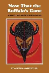 Now That the Buffalo's Gone - Alvin M. Josephy