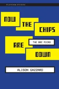 Now the Chips Are Down - Alison Gazzard