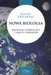 Nowa biologia. Rezonans morficzny i ukryty porząd. - Rupert Sheldrake