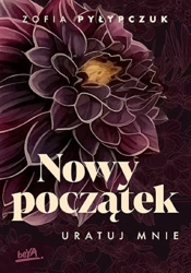 Nowy początek. Uratuj mnie - Zofia Pyłypczuk