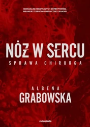 Nóż w sercu. Sprawa chirurga - Ałbena Grabowska