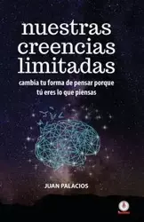 Nuestras creencias limitadas - Juan Palacios