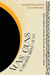 Nuns, Guns and Disappearing Suns - Sue Mowforth