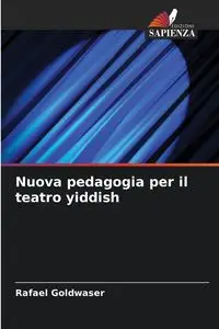 Nuova pedagogia per il teatro yiddish - Rafael Goldwaser