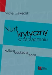 Nurt krytyczny w zarządzaniu. Kultura, edukacja... - Michał Zawadzki