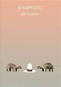 O! Kapelusz! - Jon Klassen